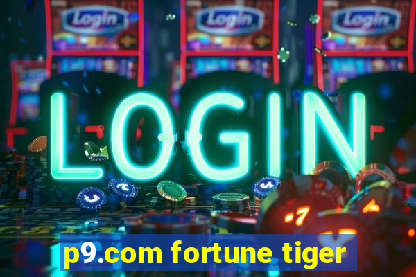 p9.com fortune tiger